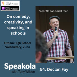 Year 9s can smell fear — Declan Fay's tips and stories about speaking in schools, Eltham High Valedictory, 2023