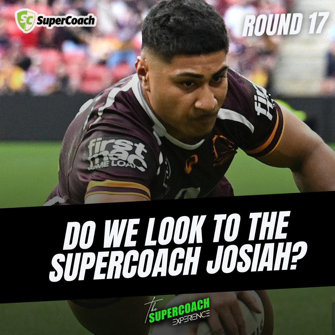 DO WE LOOK TO THE SUPERCOACH JOSIAH? [ROUND 17] (TLT)