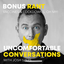 Bonus Rant: Vaccines & Lockdowns, Oh My!