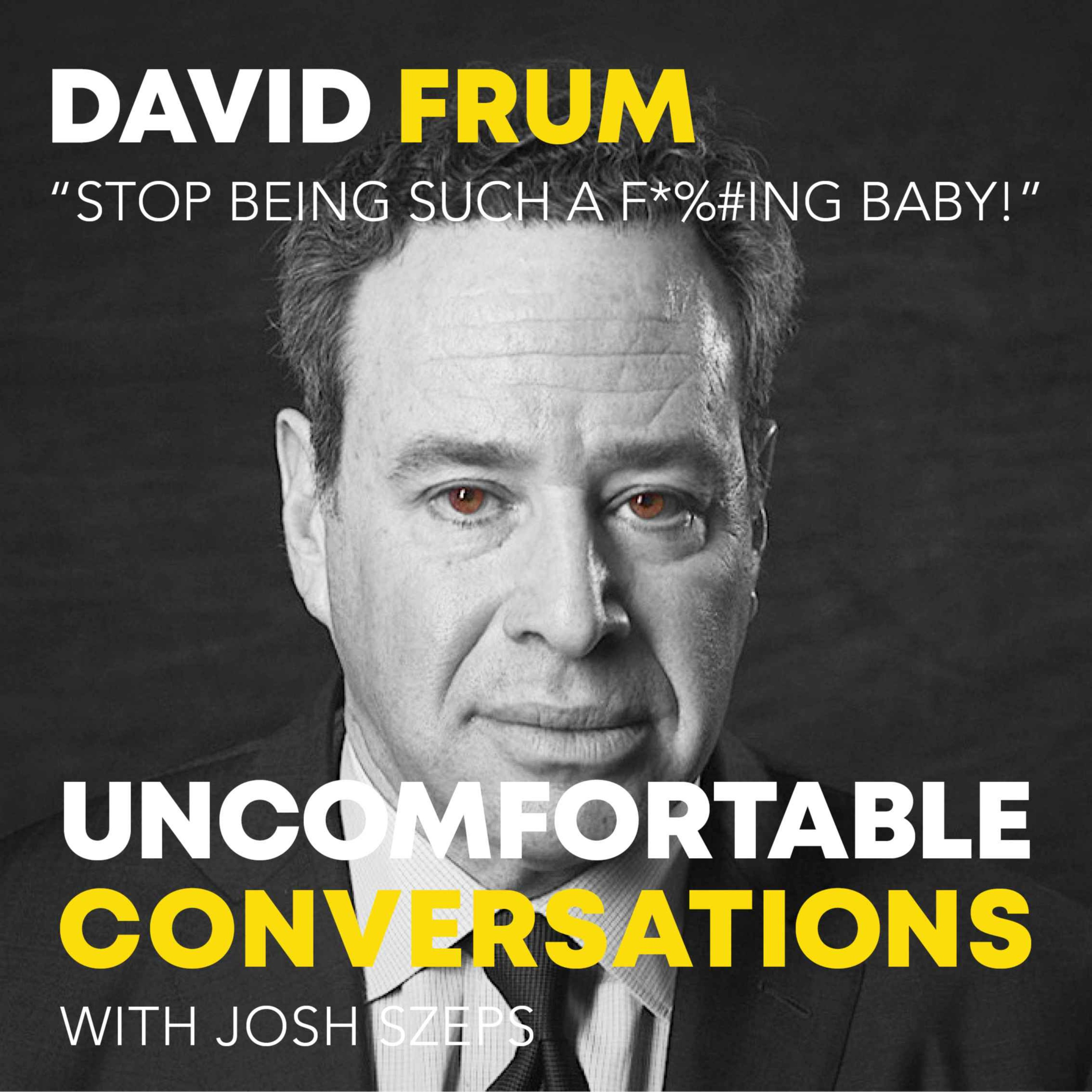 "Stop Being Such a F*%#ing Baby!" with David Frum