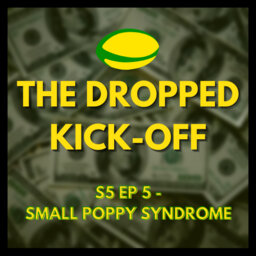 The Dropped Kick-Off 109 - Small Poppy Syndrome
