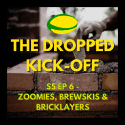 The Dropped Kick-Off 110 - Zoomies, Brewskis & Bricklayers