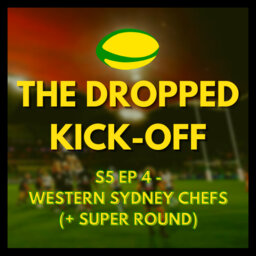 The Dropped Kick-Off 108 - Western Sydney Chefs (+ Super Round)