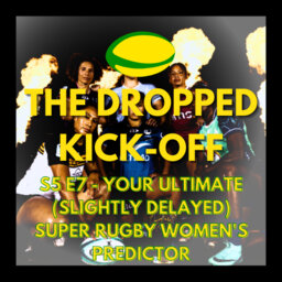 The Dropped Kick-Off 111 - Your Ultimate (Slightly Delayed) Super Rugby Women's Predictor