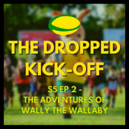The Dropped Kick-Off 106 - The Adventures of Wally the Wallaby