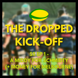 The Dropped Kick-Off 105 - A Middy for Schmidty (+ Money for Melbourne)