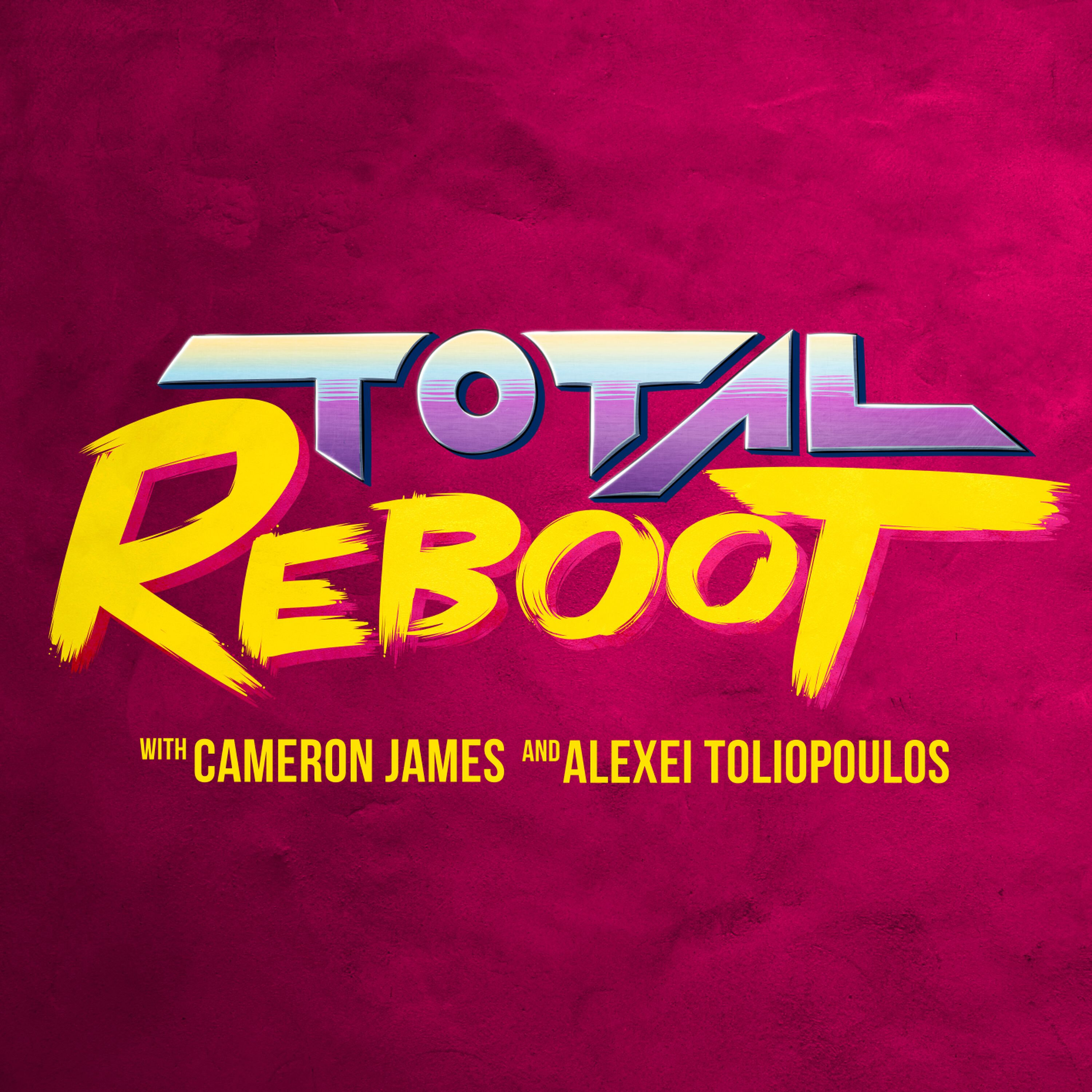 Total Reboot with Cameron James & Alexei Toliopoulos