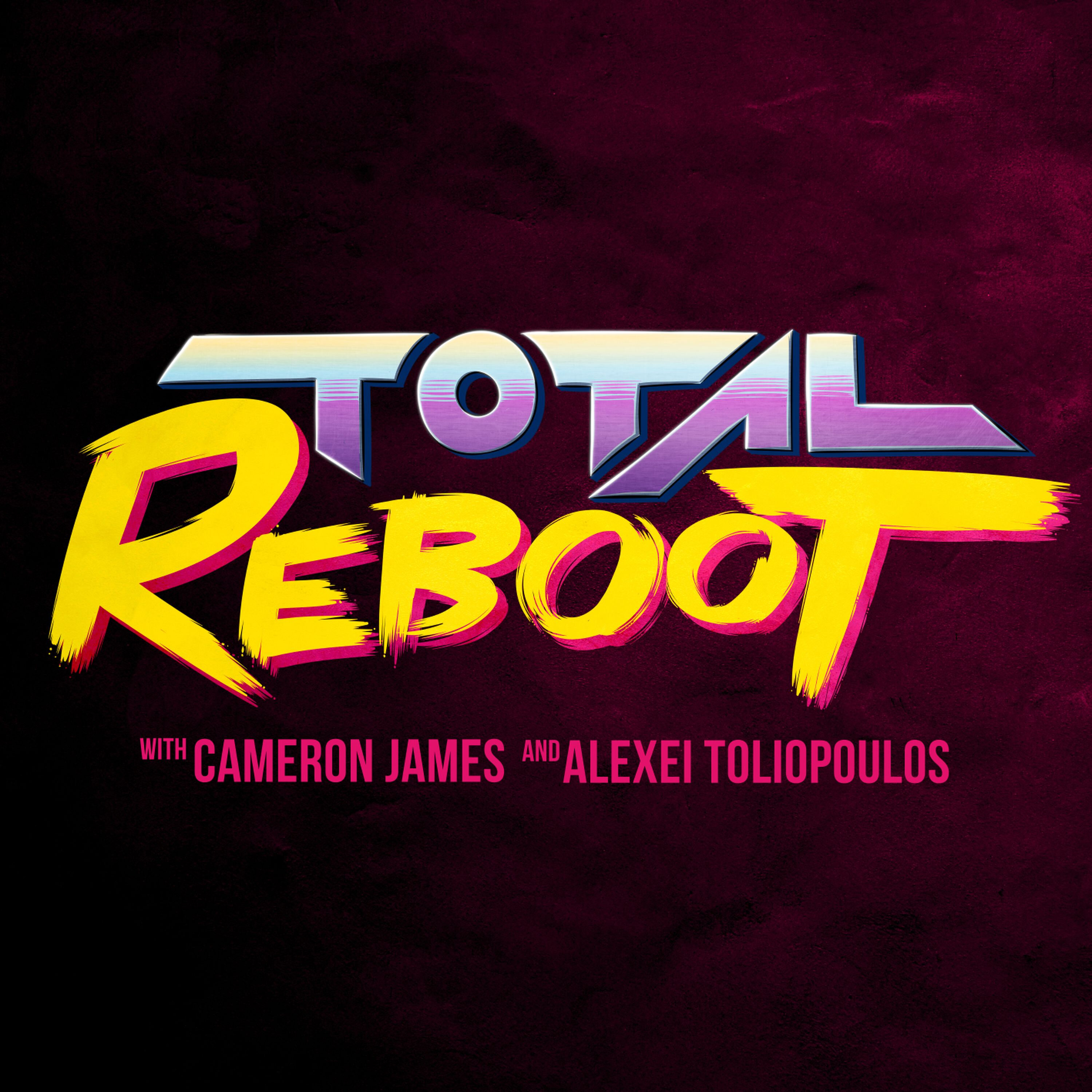Total Reboot with Cameron James & Alexei Toliopoulos