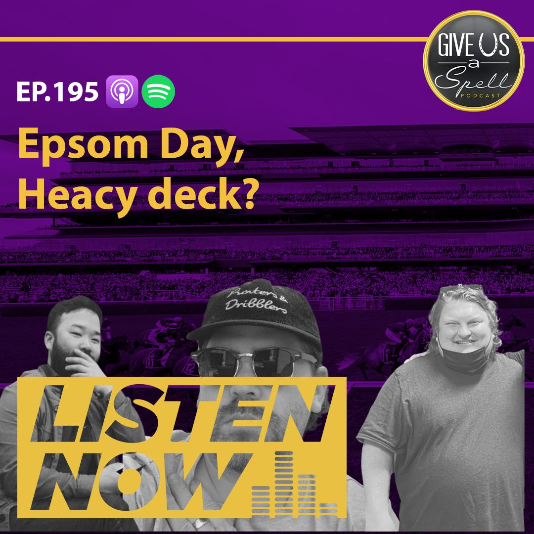 GUAS EP195 - Epsom Day. Heavy deck?