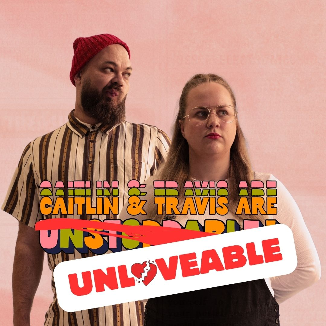 Caitlin & Travis are Unloveable