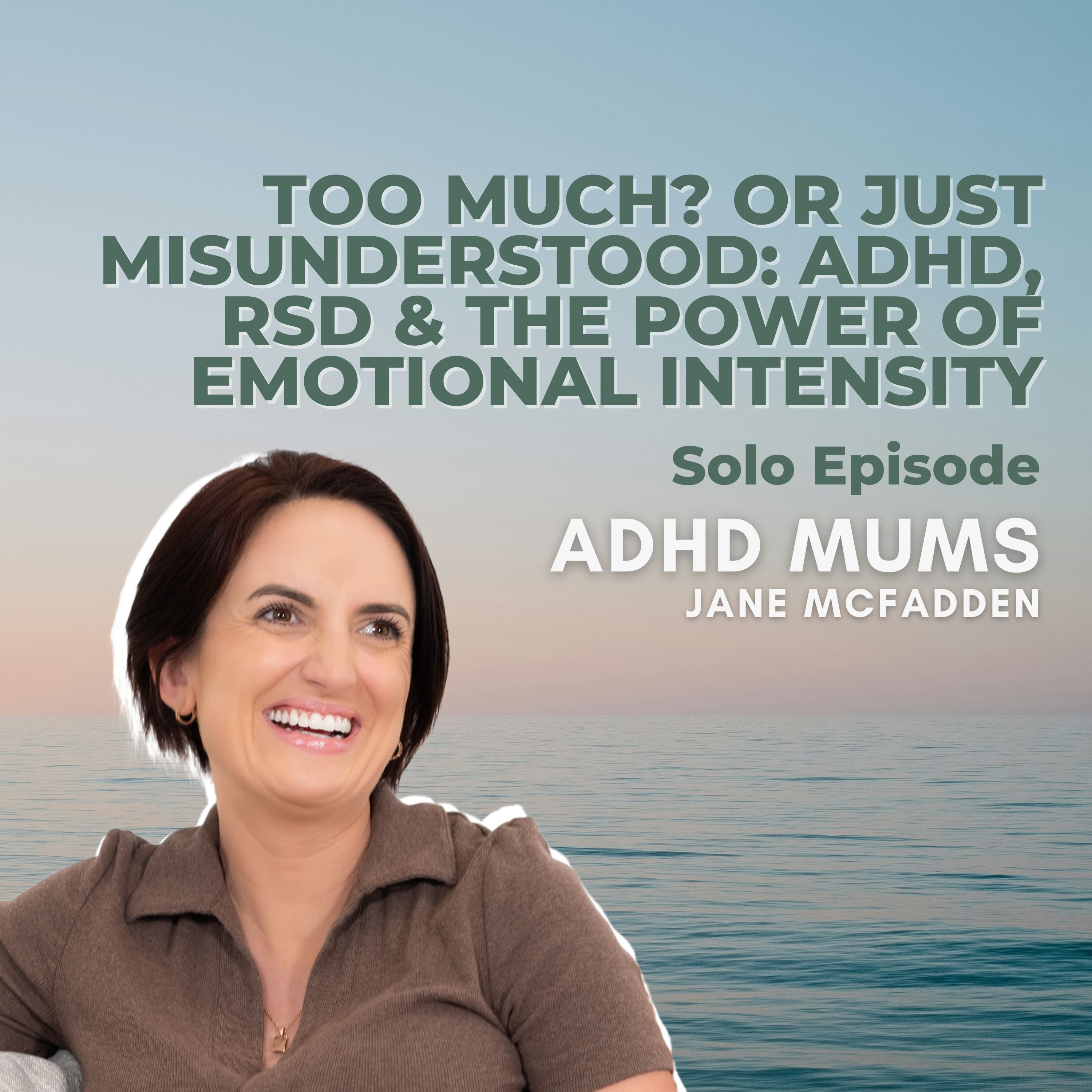 83. Too Much? Or Just Misunderstood: ADHD, RSD & the Power of Emotional Intensity