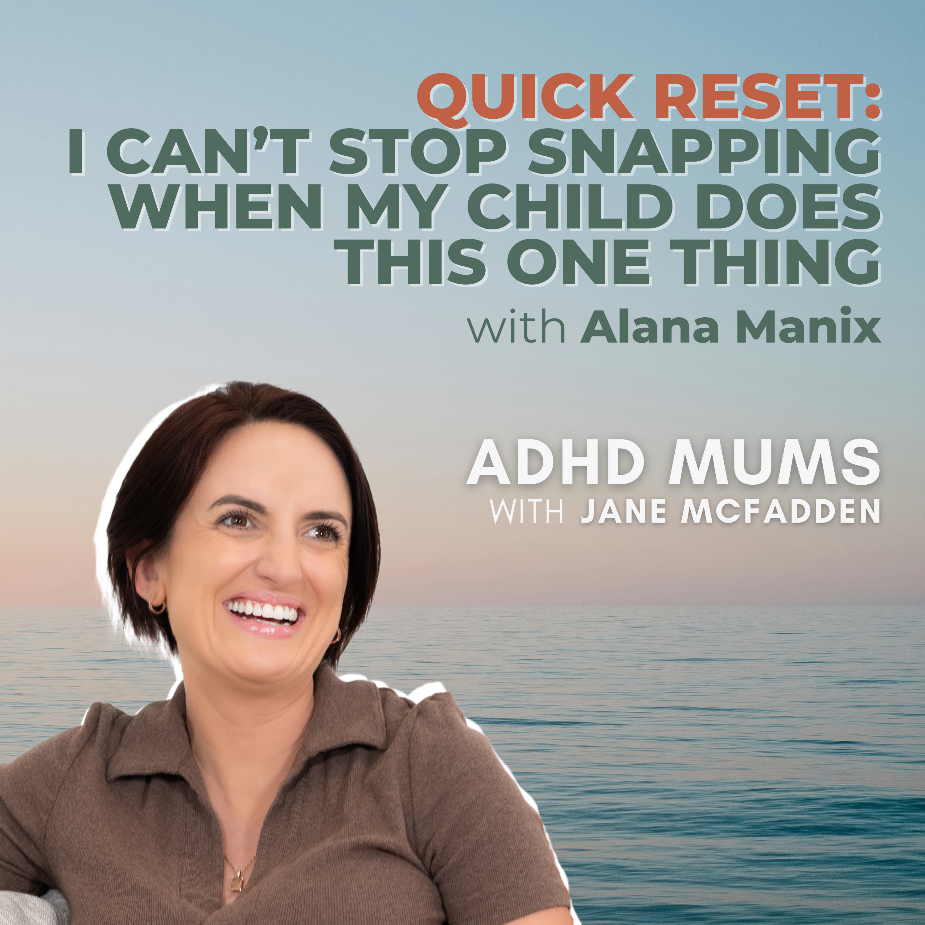 12. QUICK RESET: I can’t stop snapping when my child does this one thing