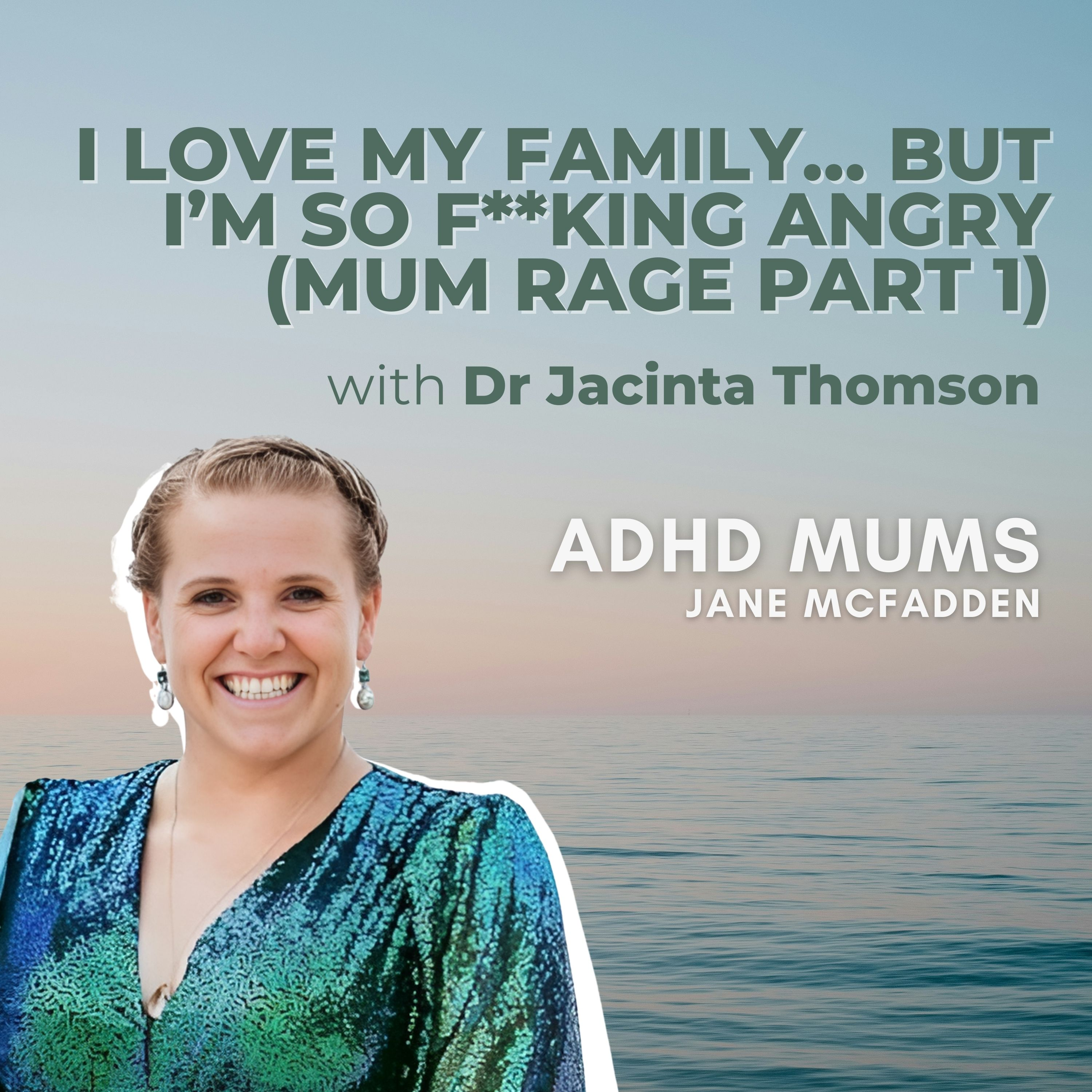 84. I Love My Family… But I’m So F**king Angry (Mum Rage Part 1)