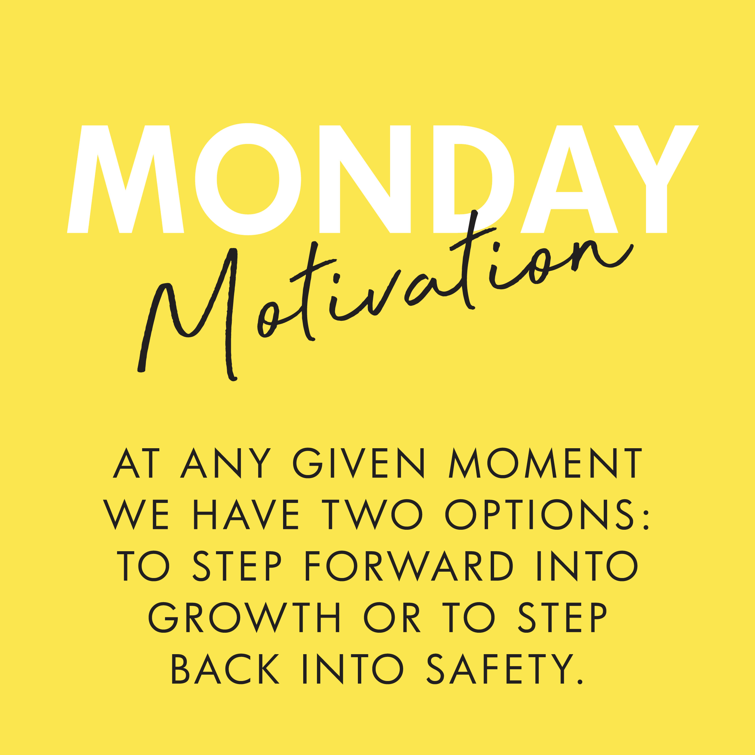 #355 - Monday Motivation: "At any given moment we have two options: to step forward into growth or to step back into safety.”