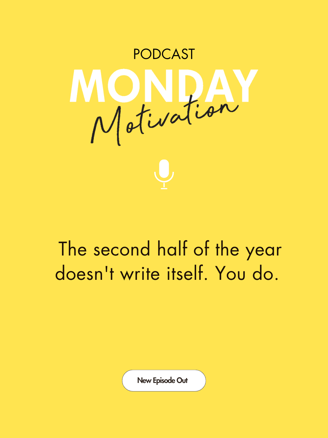#467 - Monday Motivation: The second half of the year doesn't write itself. You do