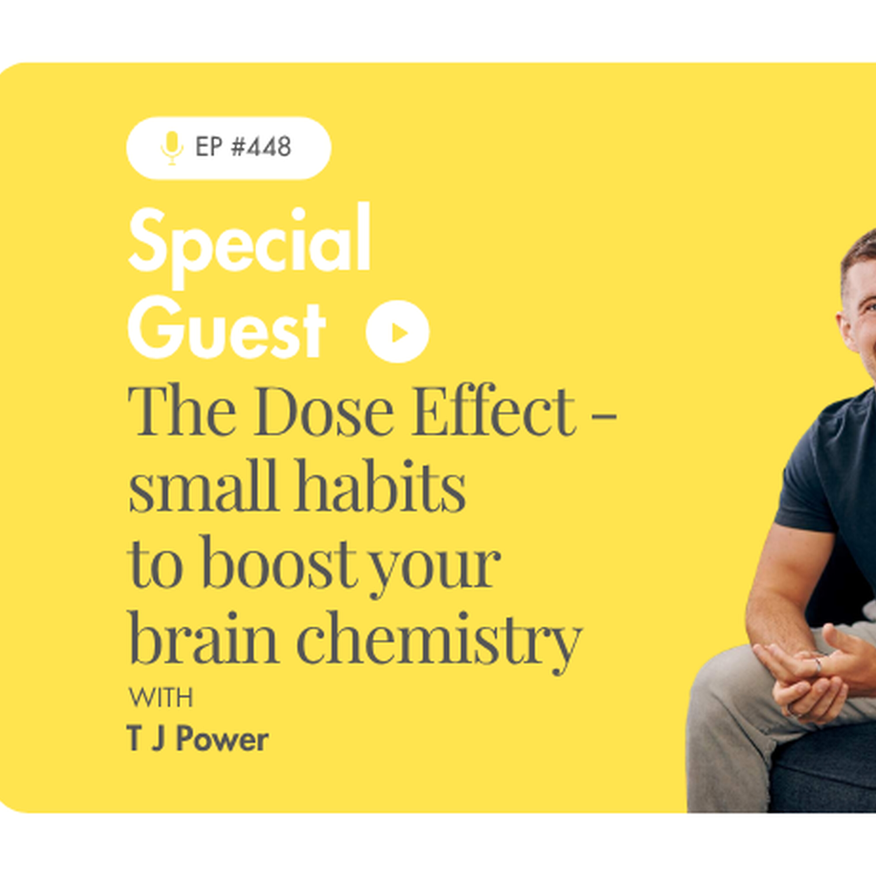 #456 - The Dose Effect: Small Habits to Boost Your Brain Chemistry, with TJ Power episode artwork