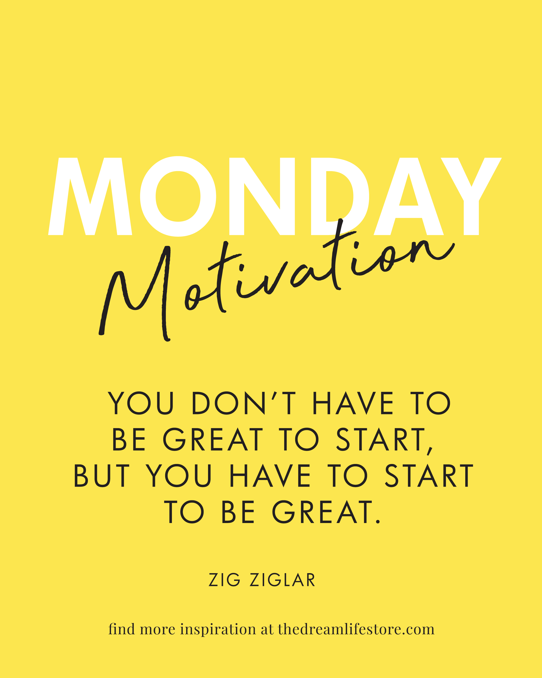 #397 - Monday Motivation: “You don’t have to be great to start, but you have to start to be great” - Zig Ziglar