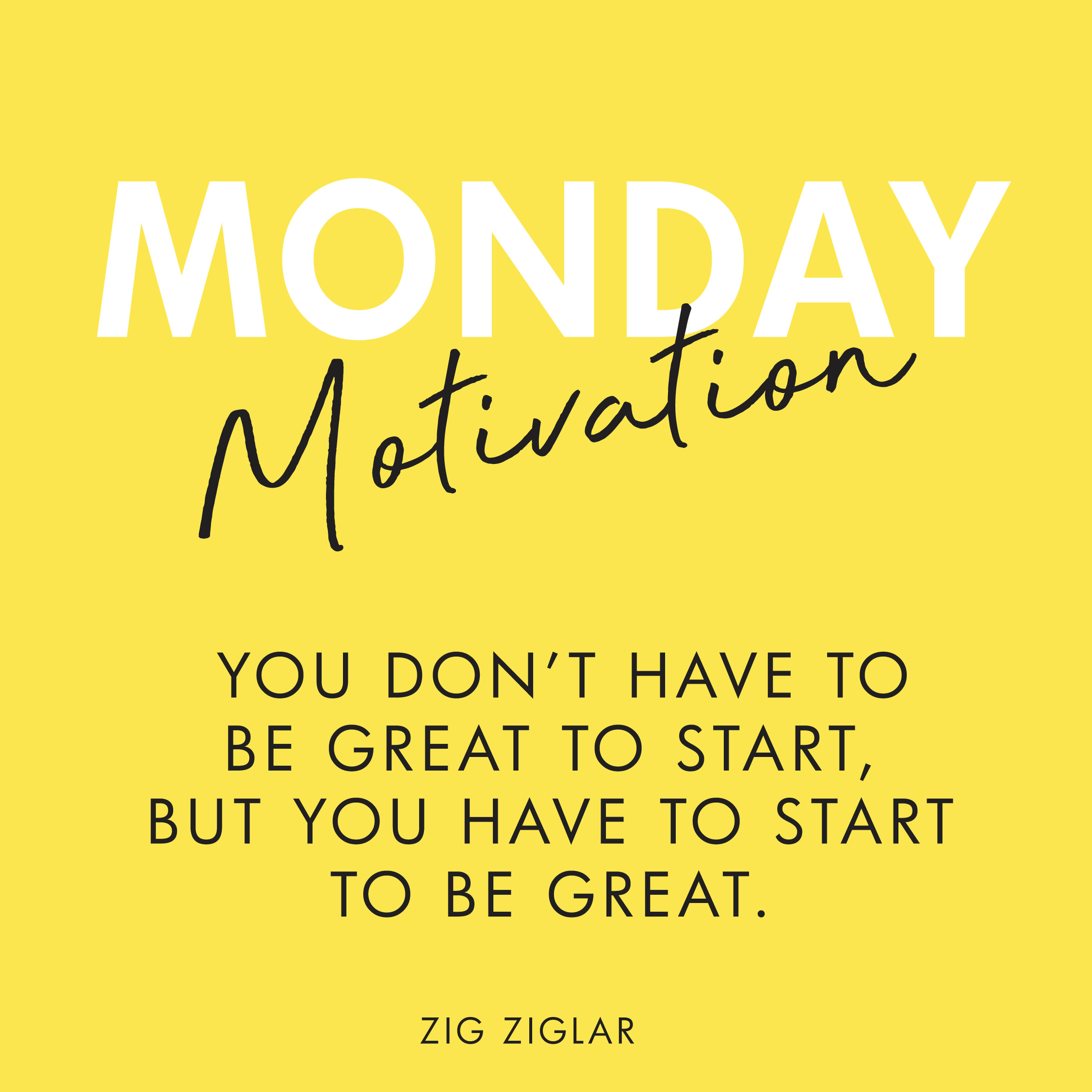 #397 - Monday Motivation: “You don’t have to be great to start, but you have to start to be great” - Zig Ziglar