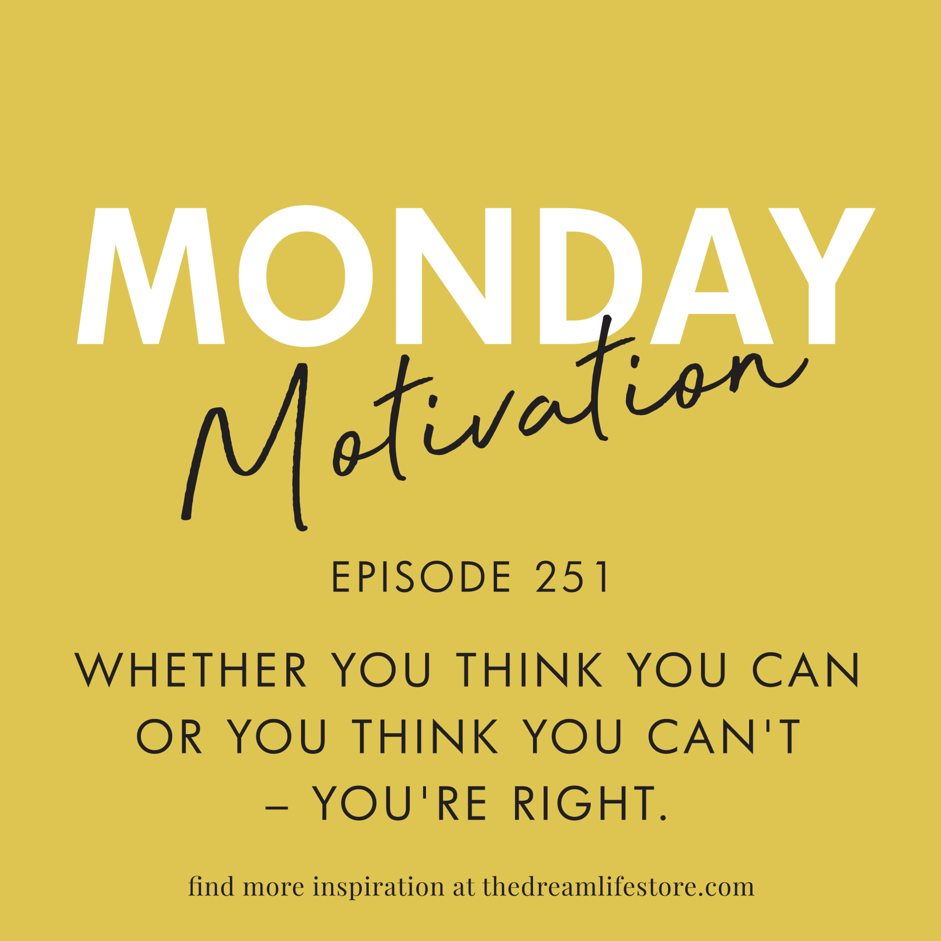 #251 - Monday Motivation: "Whether you think you can or you think you can't - you're right"