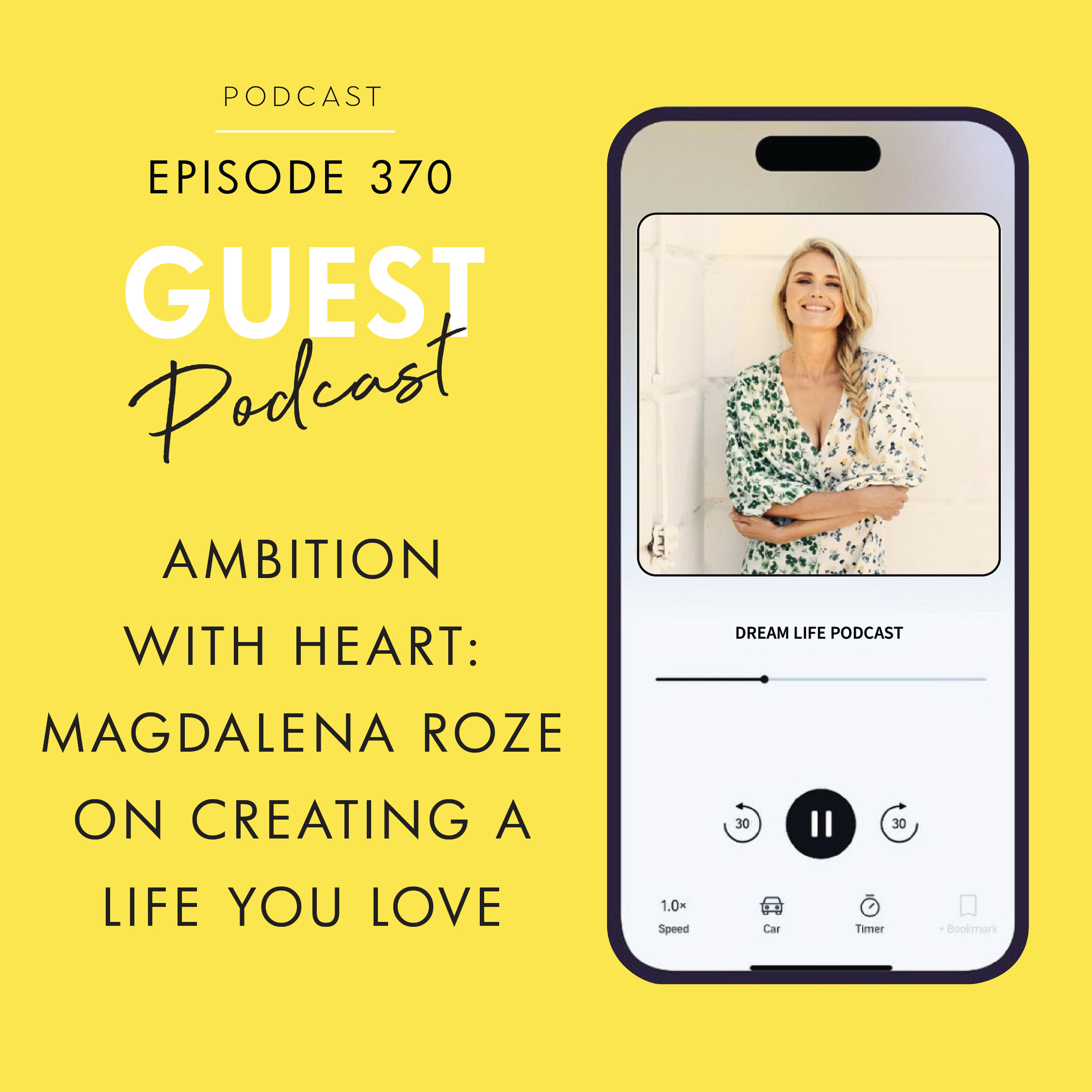 #370 - AMBITION WITH HEART - CREATING A LIFE YOU LOVE: with Magdalena Roze