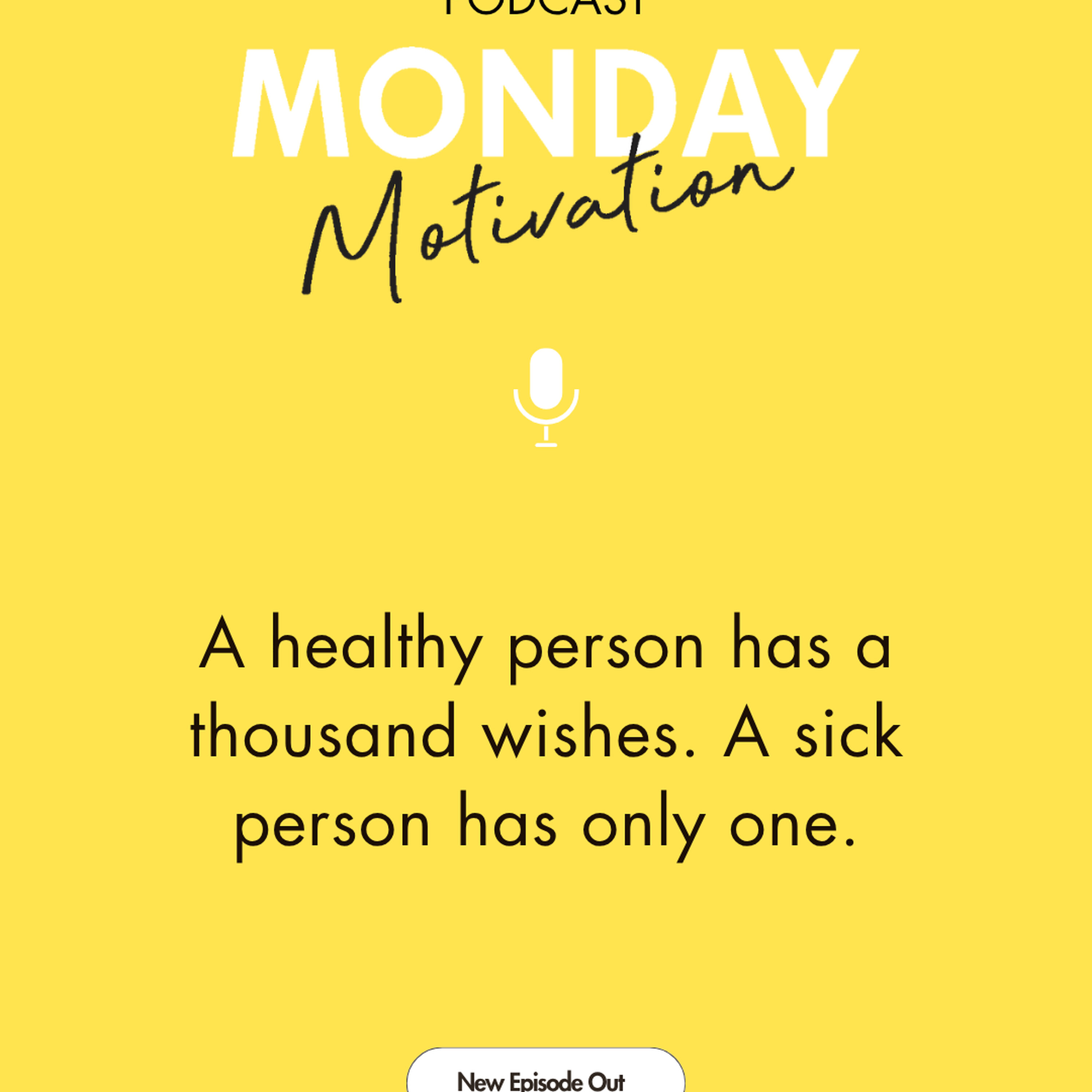 #485 - Monday Motivation: "A healthy person has a thousand wishes, but a sick person has only one." - Indian proverb episode artwork