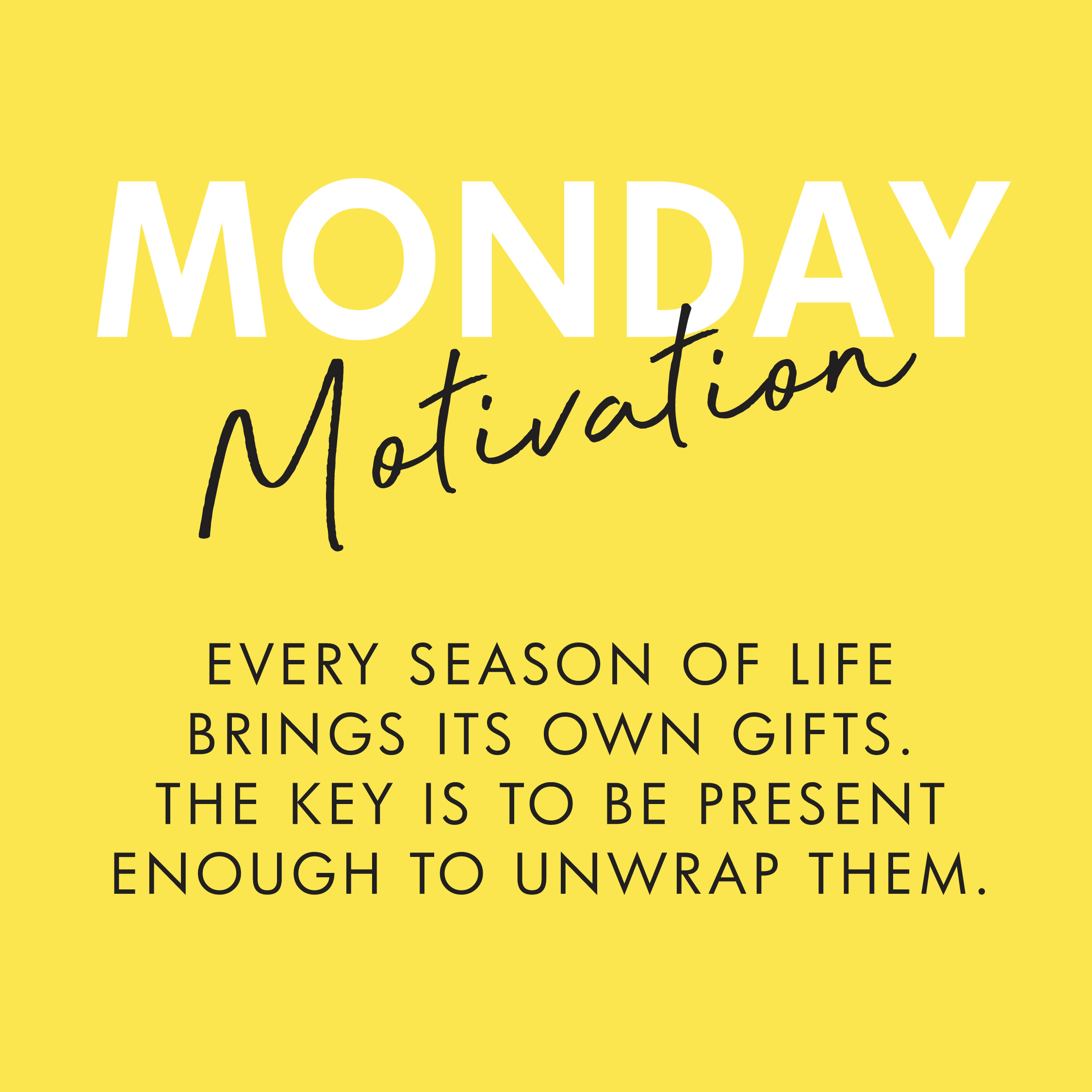 #389 - Monday Motivation: Every season of life brings its own gifts. The key is to be present enough to unwrap them