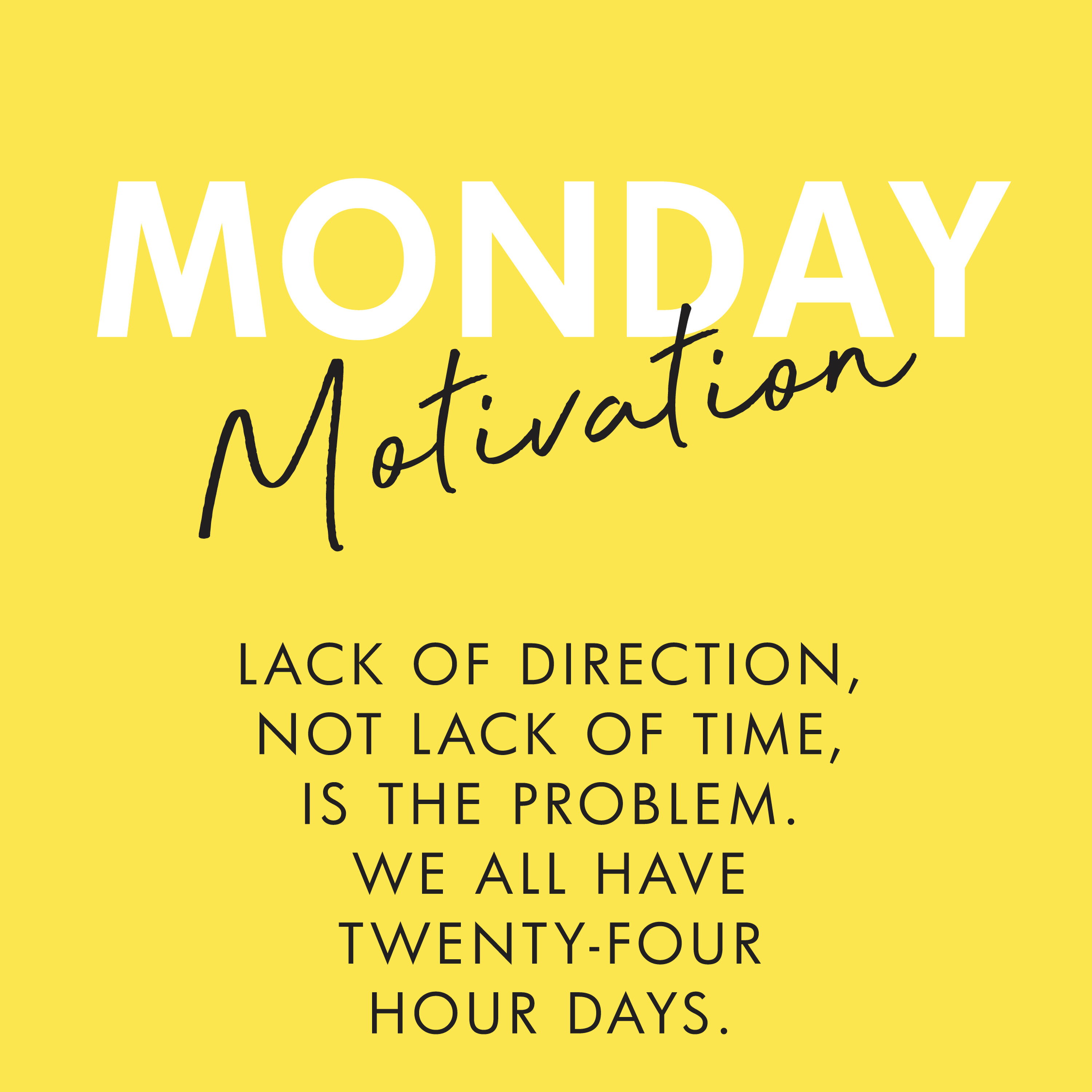 #383 - Monday Motivation: “Lack of direction, not lack of time, is the problem. We all have twenty-four hour days. — Zig Ziglar