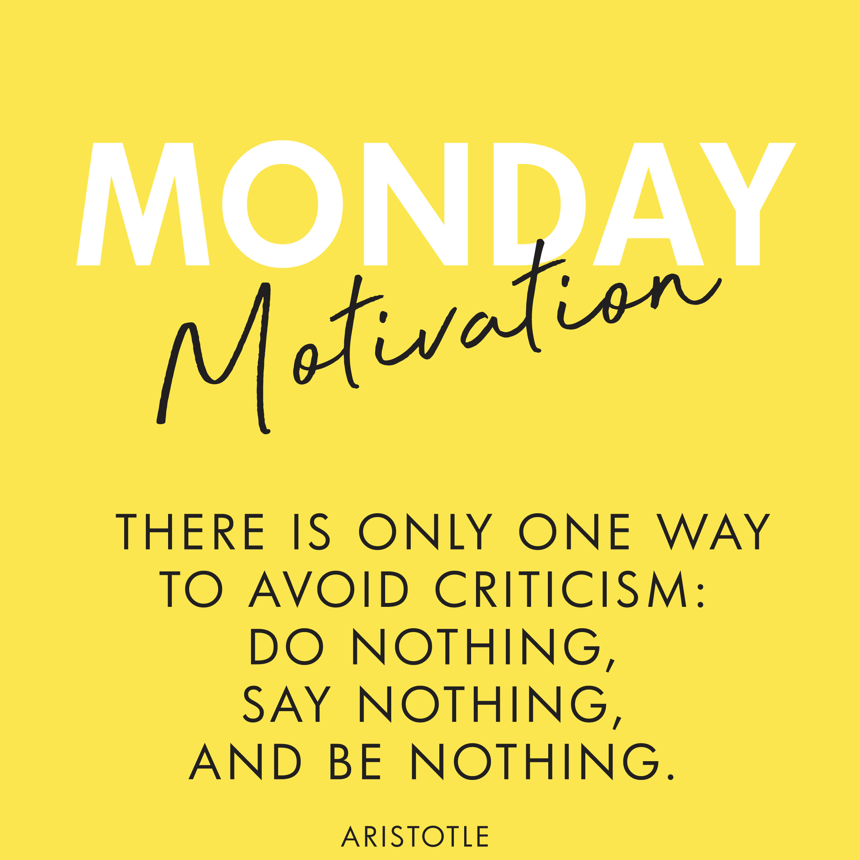 #399 - Monday Motivation: "There is only one way to avoid criticism: do nothing..." - Aristotle