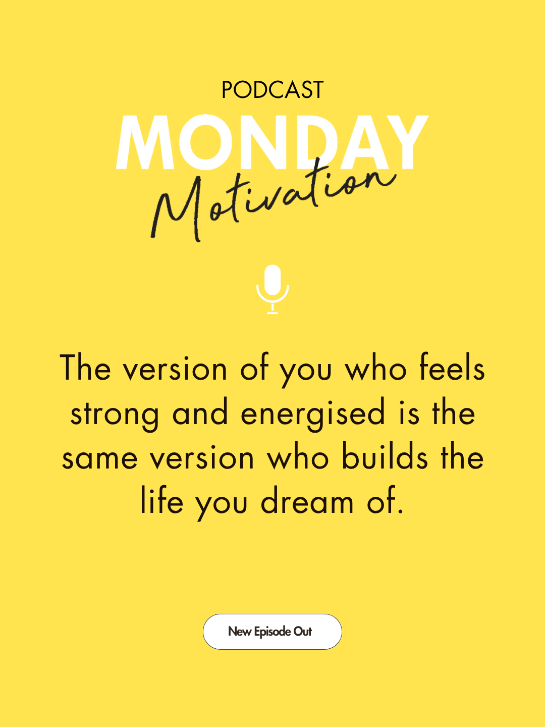 #483: Monday Motivation - The version of you who feels strong and energised is the same version who builds the life you dream of.