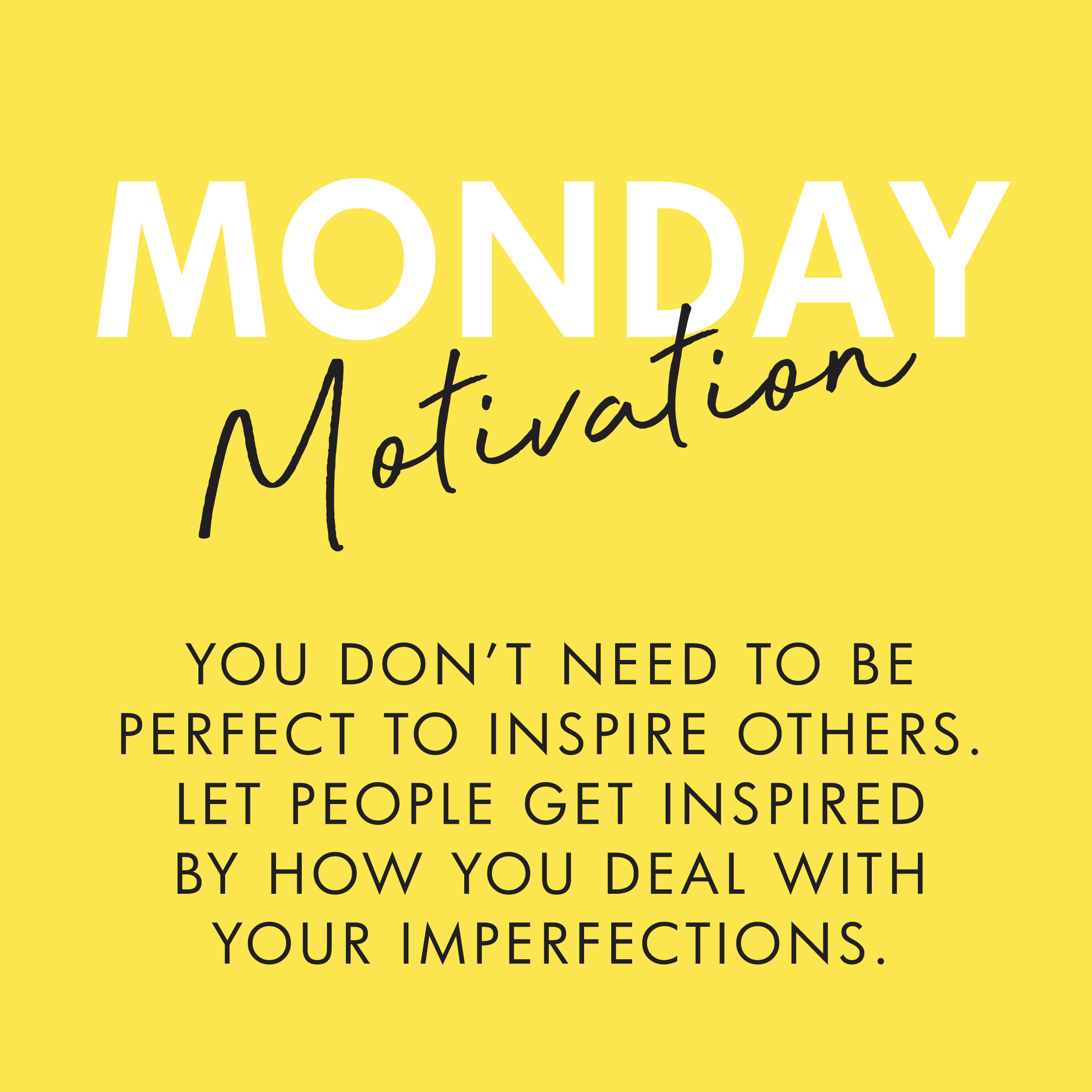 #379 - Monday Motivation: “You don’t need to be perfect to inspire others. Let people get inspired by how you deal with your imperfections.”