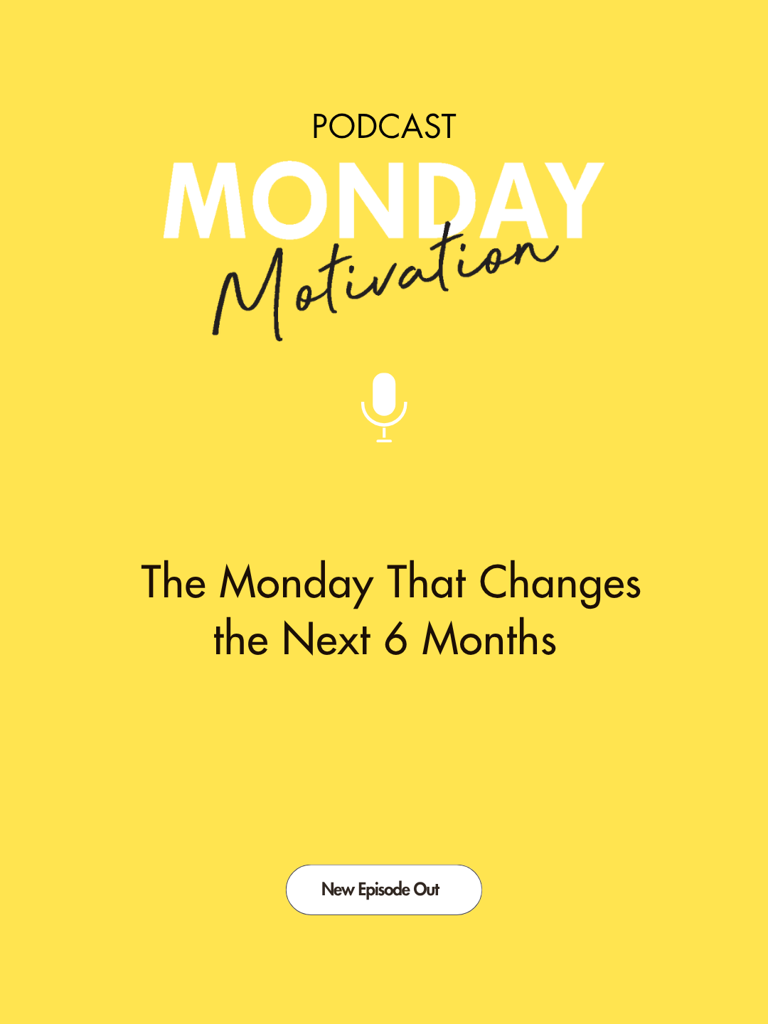 #465 - Monday Motivation: The Monday That Changes the Next 6 months