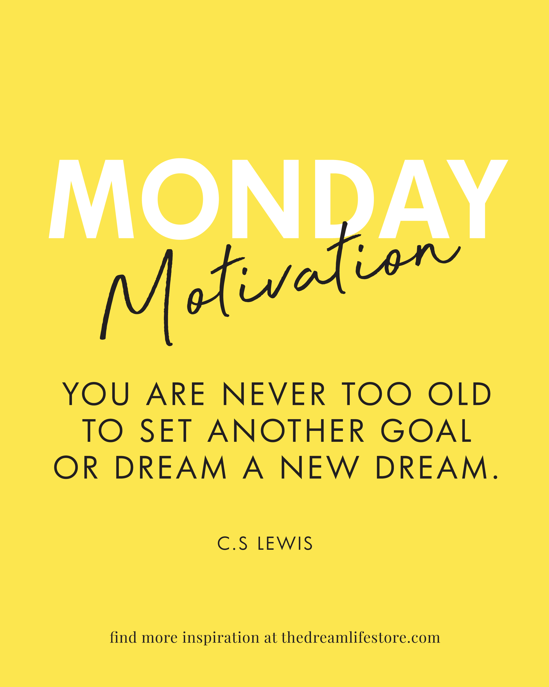 #407 - Monday Motivation: "You are never too old to set another goal or dream a new dream.” — C.S. Lewis