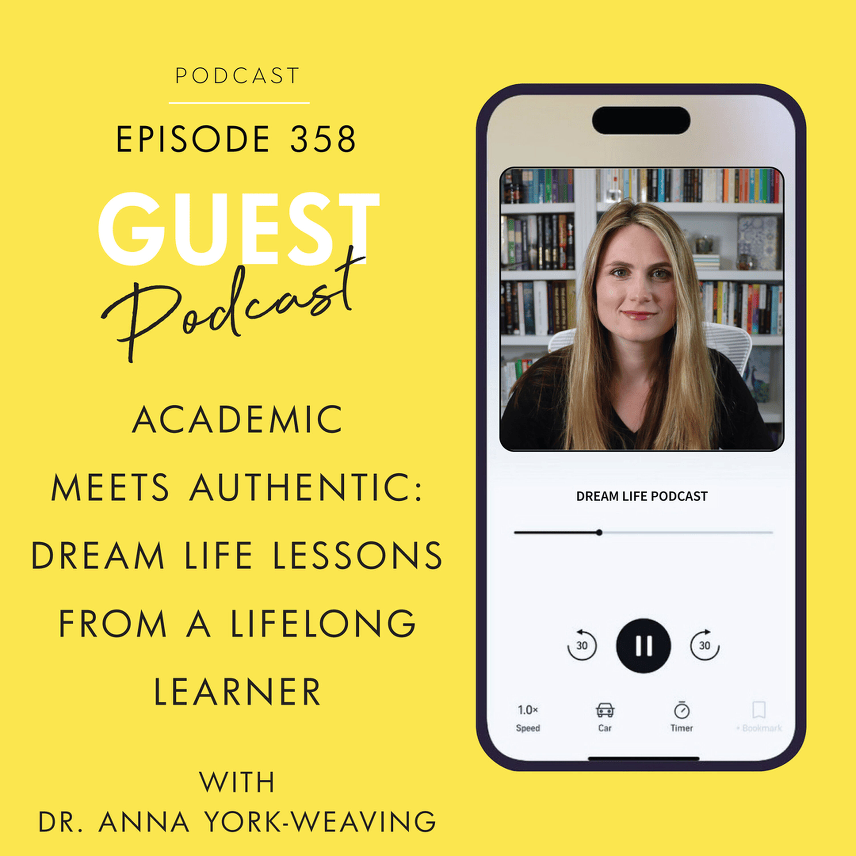#358 - ACADEMIC MEETS AUTHENTIC: DREAM LIFE LESSONS FROM A LIFELONG LEARNER with Dr Anna York-Weaving