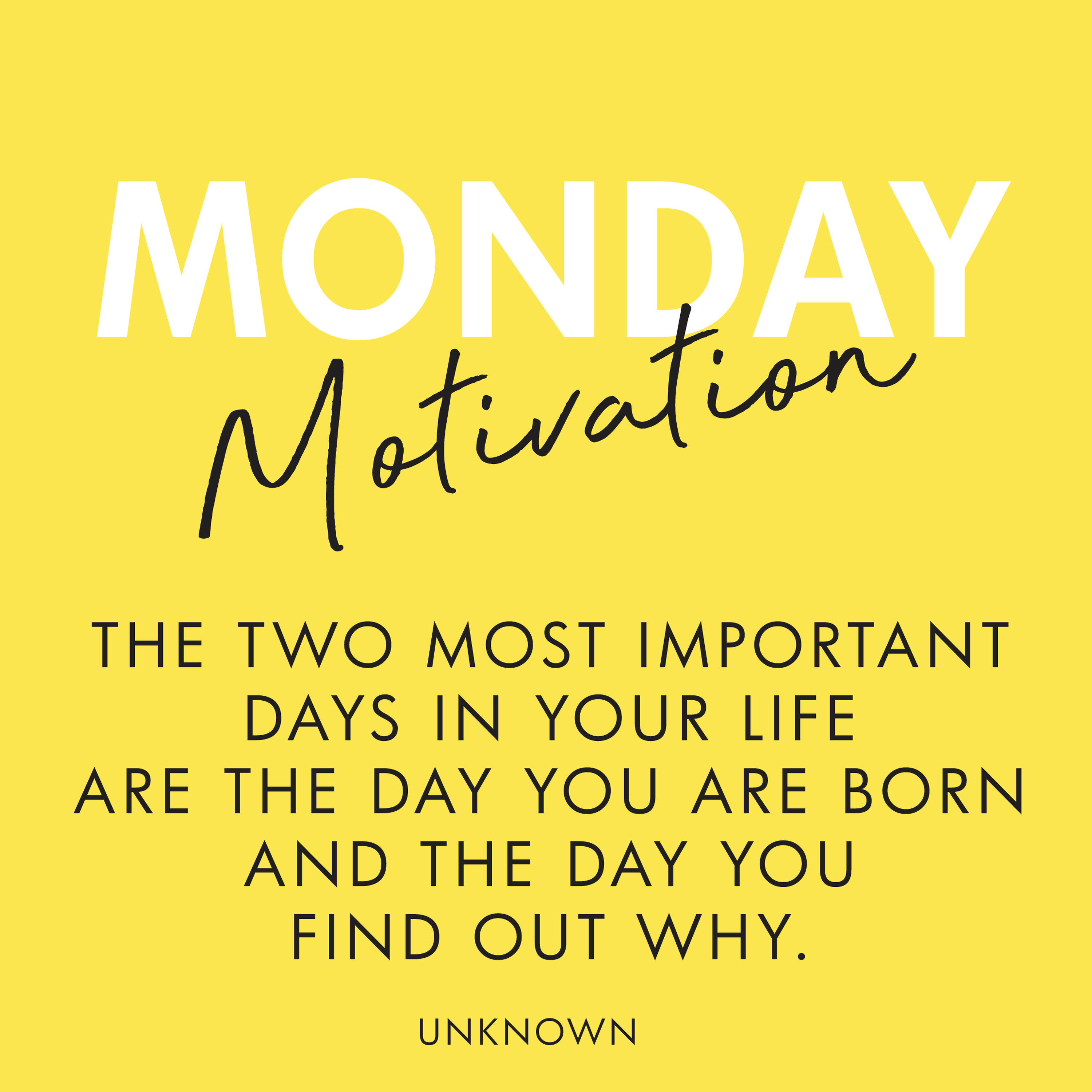 #401 - Monday Motivation: “The two most important days in your life are the day you are born and the day you find out why.”