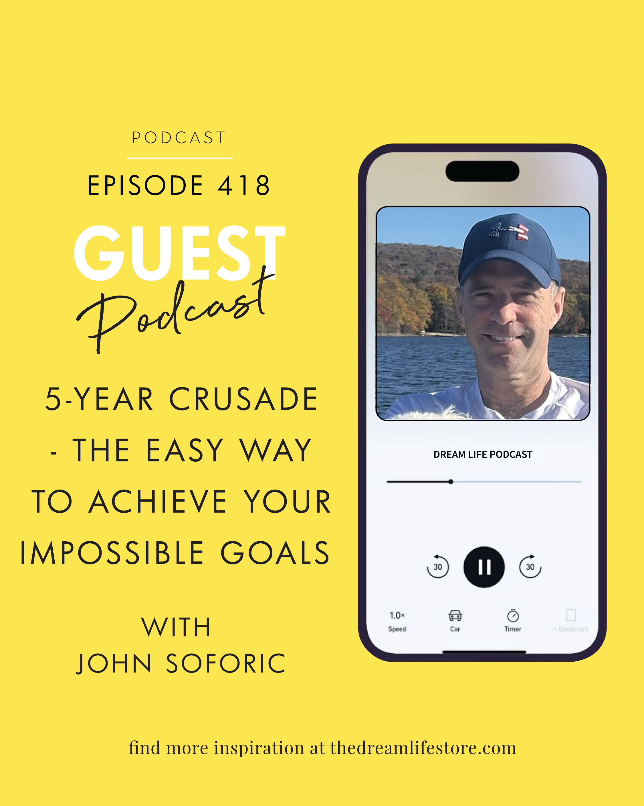 #418 - 5-YEAR CRUSADE: THE EASY WAY TO ACHIEVE YOUR IMPOSSIBLE GOALS, with John Soforic