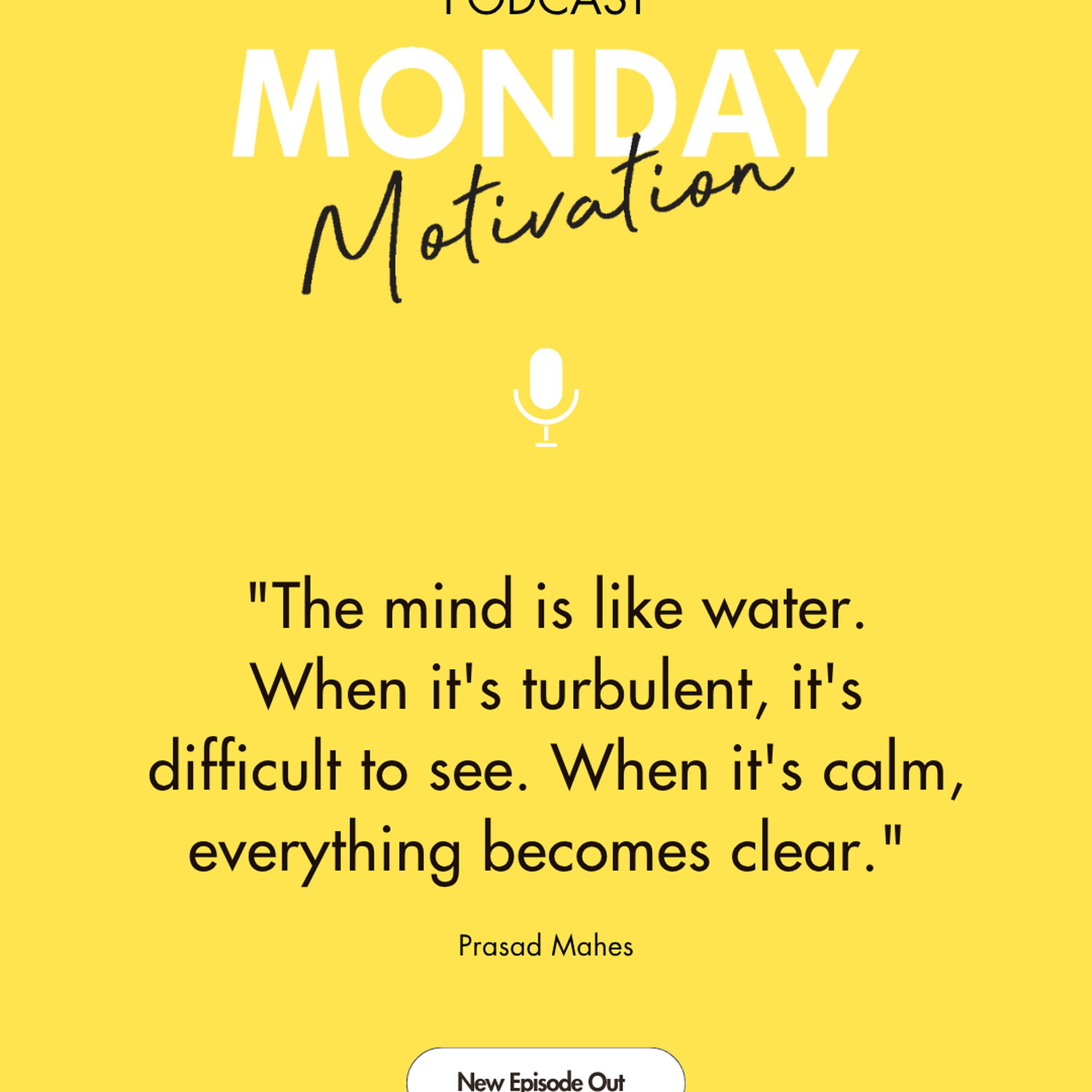 #457 - Monday Motivation: "The mind is like water, when it's turbulent it's difficult to see, when it's calm everything becomes clear." episode artwork