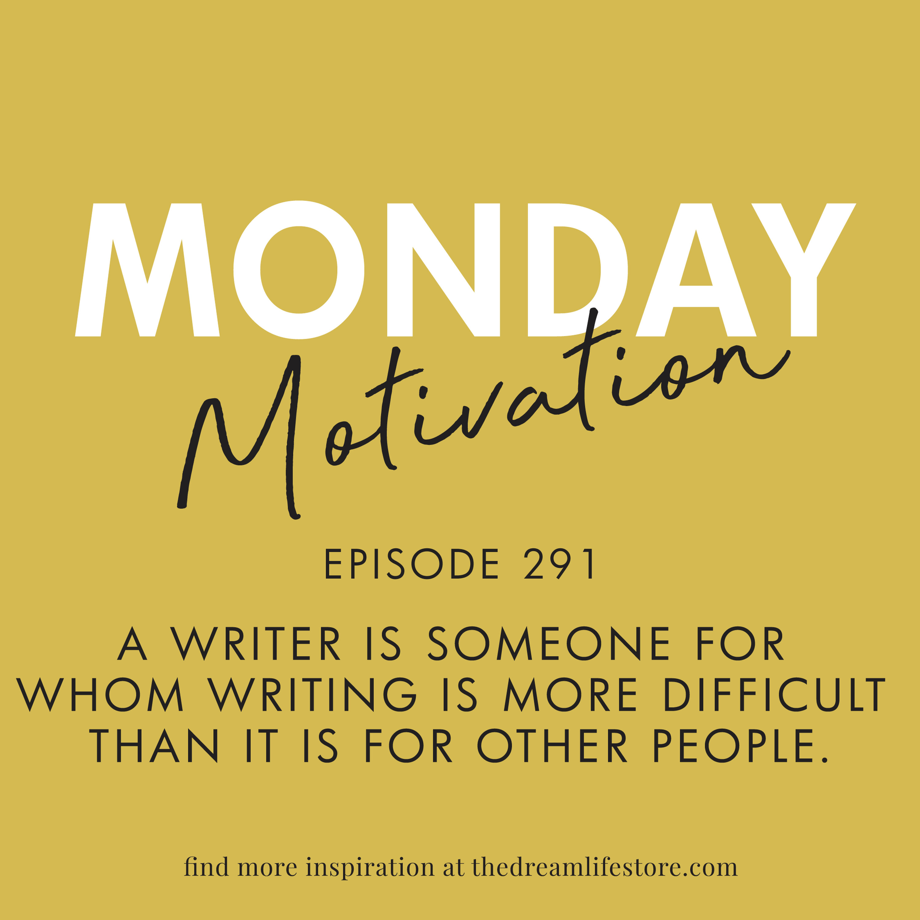 #291 - Monday Motivation: "A writer is someone for whom writing is more difficult than it is for other people."