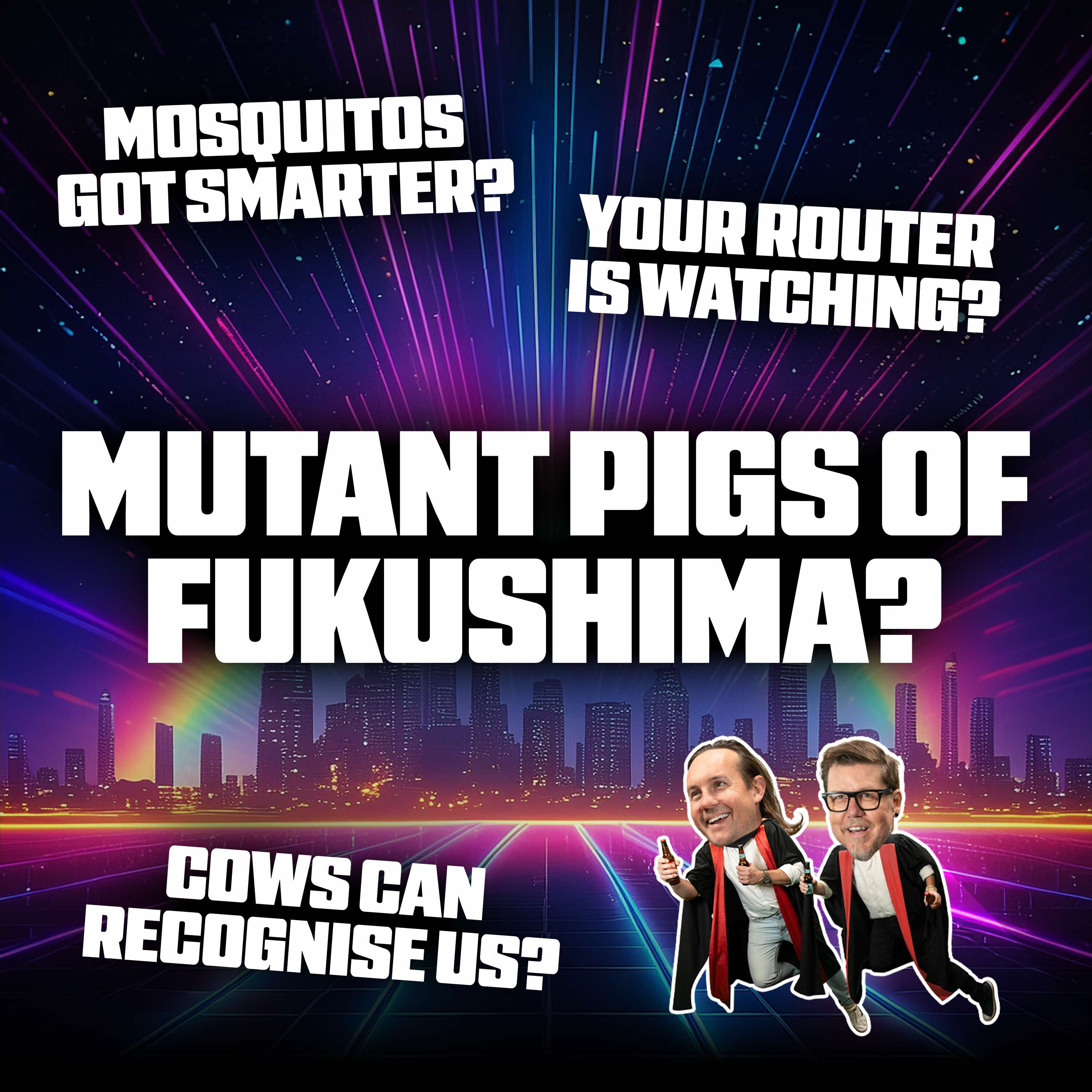 Mosquitoes Got Smarter, Mutant Pigs, Cows Know You And So Does Your Router episode artwork