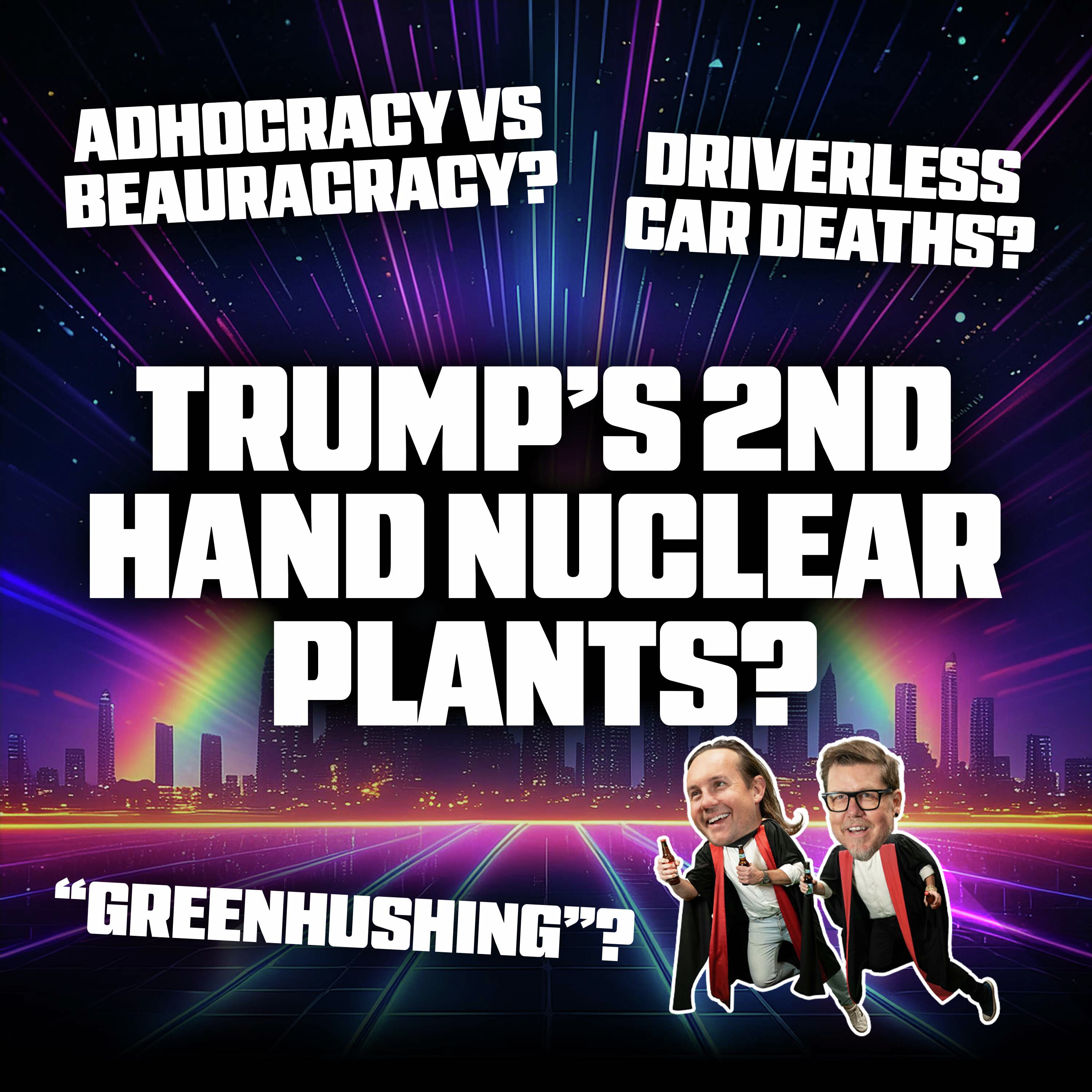Trump’s Sketchy Nuclear Restarts, Greenhushing Explained and Driverless Car Death Predictions Trump’s Sketchy Nuclear Restarts, Greenhushing Explained and Driverless Car Death Predictions