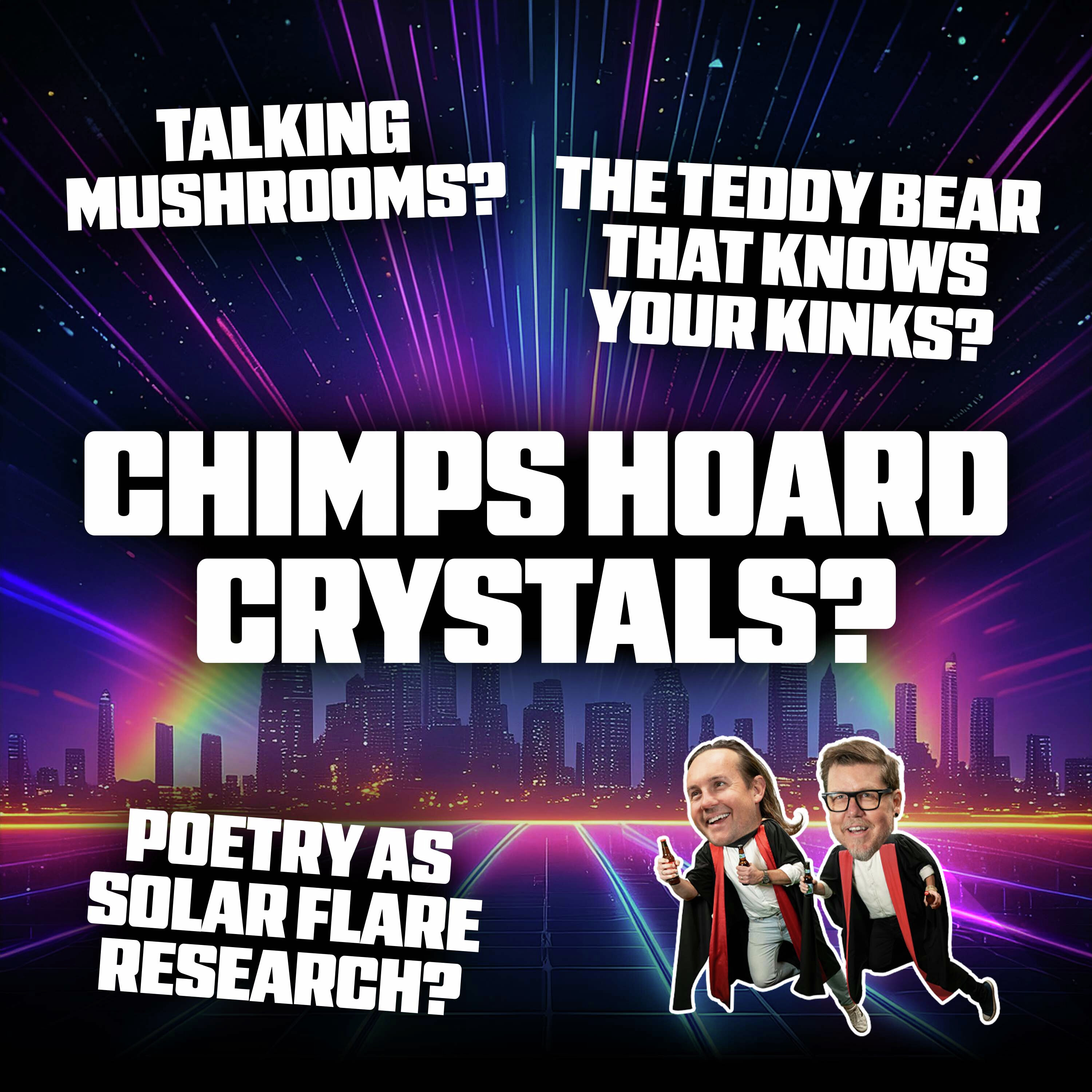 Chimps Hoard Crystals, Talking Mushrooms and the Teddy Bear That Knows Your Kinks episode artwork