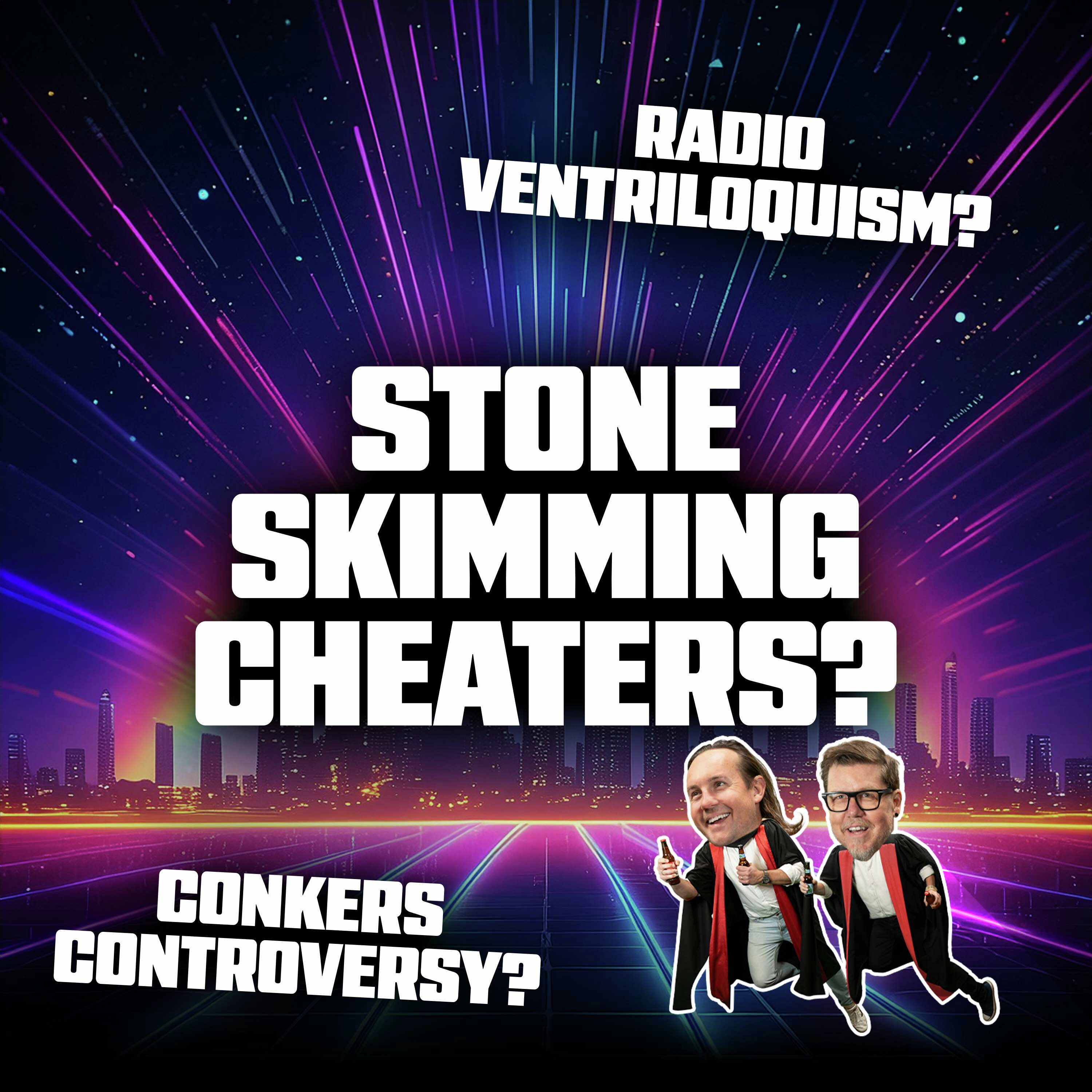 Radio Ventriloquism, Conkers Controversy and Stone Skimming Cheaters episode artwork