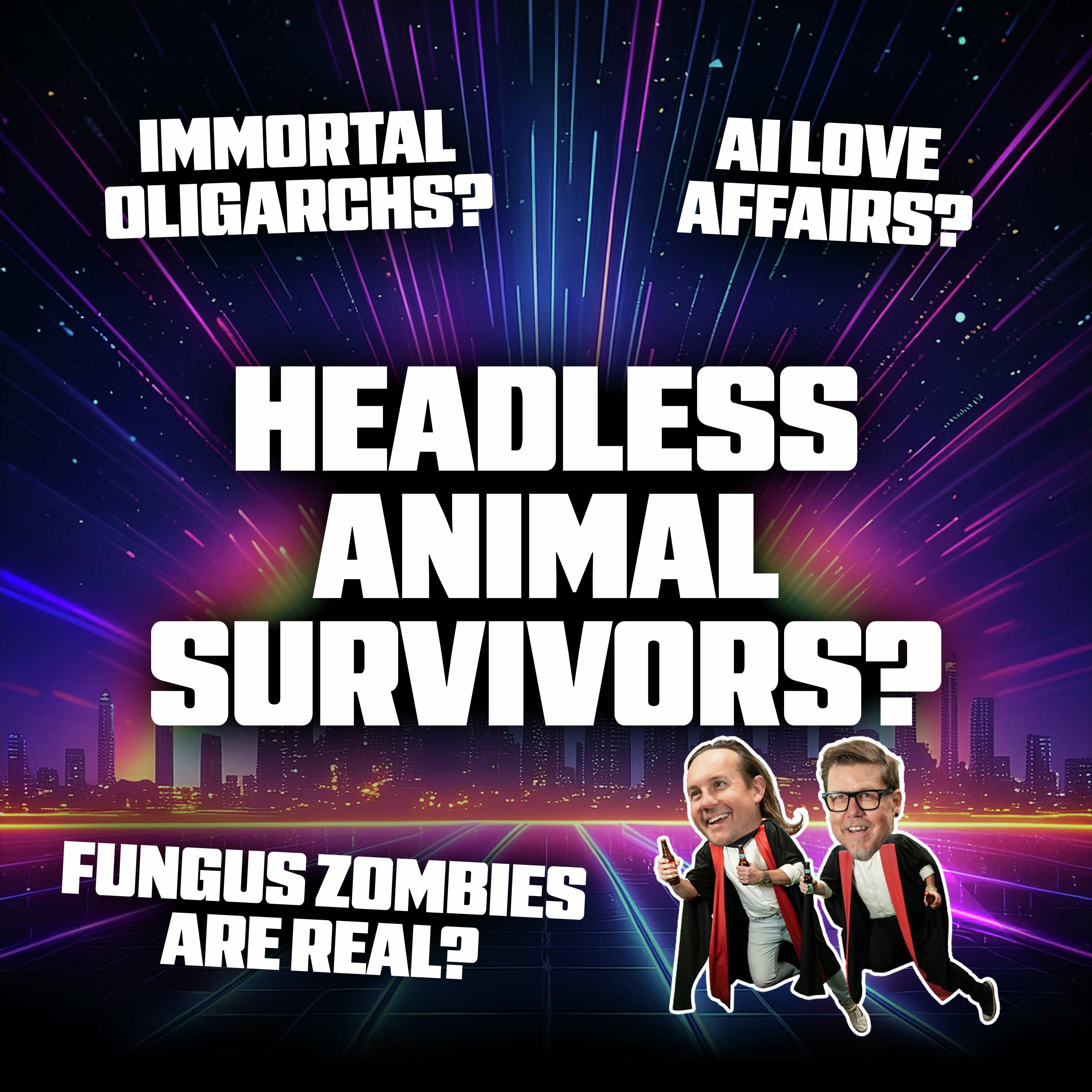 Immortal Oligarchs, AI Love Affairs, and Headless Animal Survivors Immortal Oligarchs, AI Love Affairs, and Headless Animal Survivors