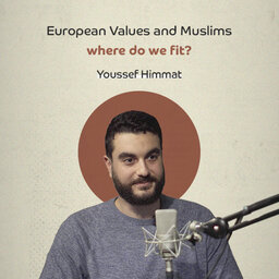 European Values and Muslims, where do we fit? with Youssef Himmat