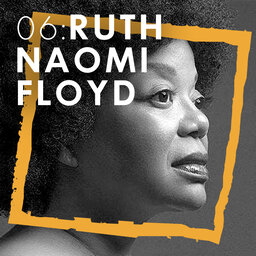 Episode 06: Ruth Naomi Floyd