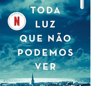 Toda luz que não podemos ver - um romance de guerra e esperança