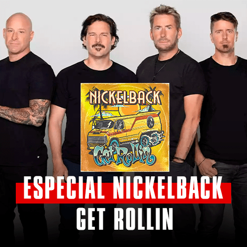 ESPECIAL NICKELBACK GET ROLLIN