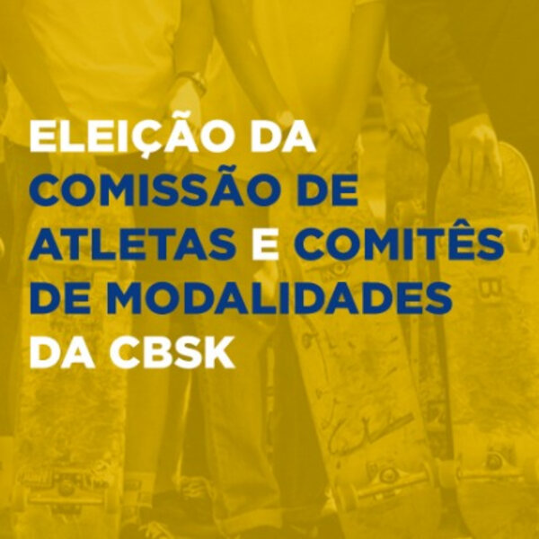 Eleições da Comissão de Skatistas e dos Comitês da CBSk.