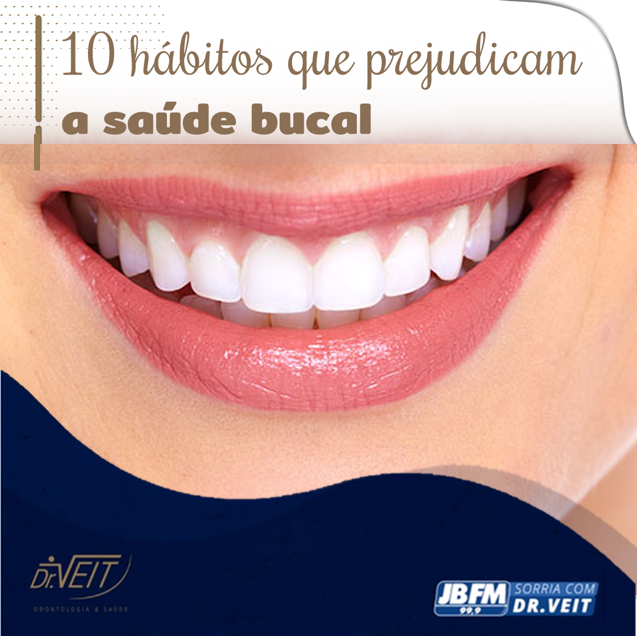 Dez hábitos que prejudicam a saúde bucal