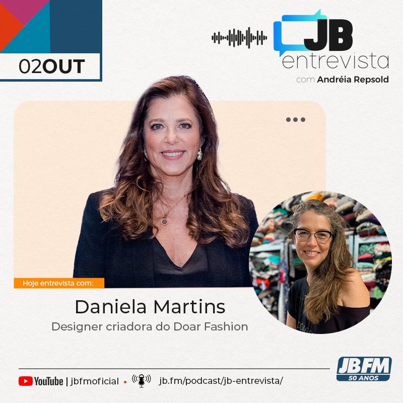 Entrevista com Daniela Martins - estilista, designer de moda, criadora do Doar Fashion, transformando peças usadas em saúde, educação e cidadania