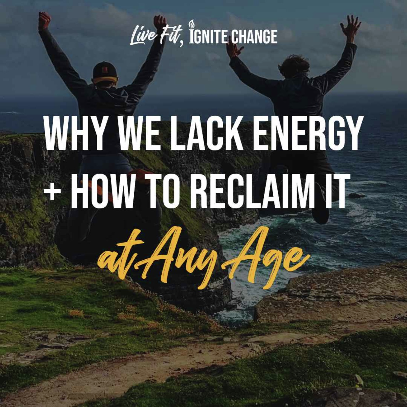 Why We Lack Energy + How to Reclaim it at Any Age | Ep 25